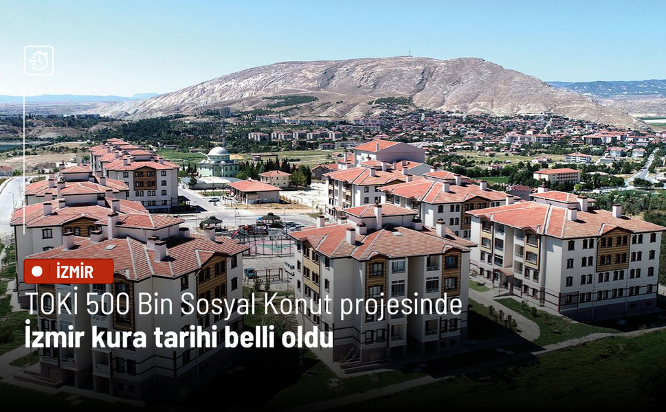 TOKİ 500 Bin Sosyal Konut projesinde İzmir kura tarihi belli oldu