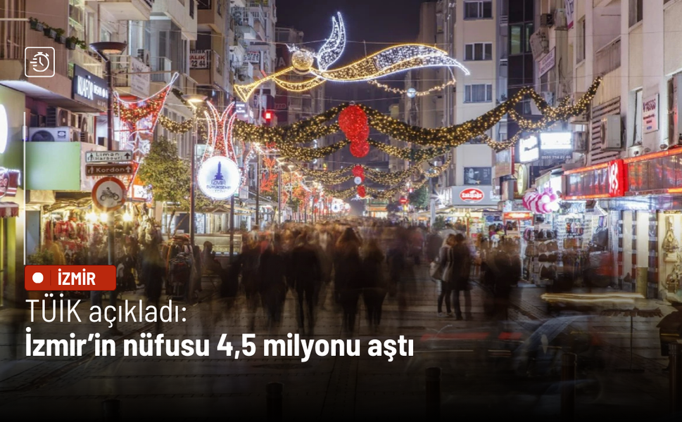 TÜİK açıkladı: İzmir’in nüfusu 4,5 milyonu aştı