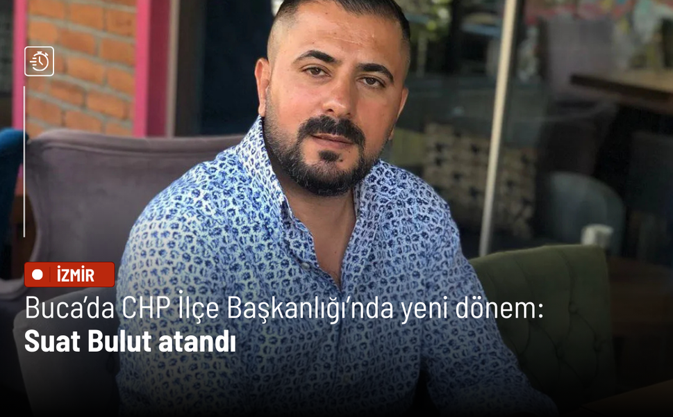 Buca’da CHP İlçe Başkanlığı’nda yeni dönem: Suat Bulut atandı
