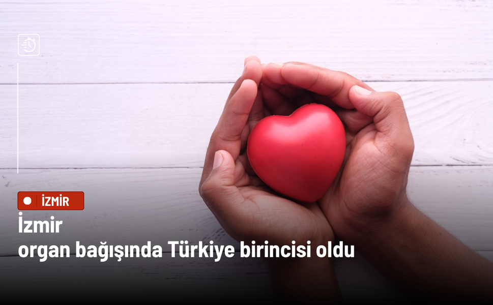 İzmir organ bağışında Türkiye birincisi oldu