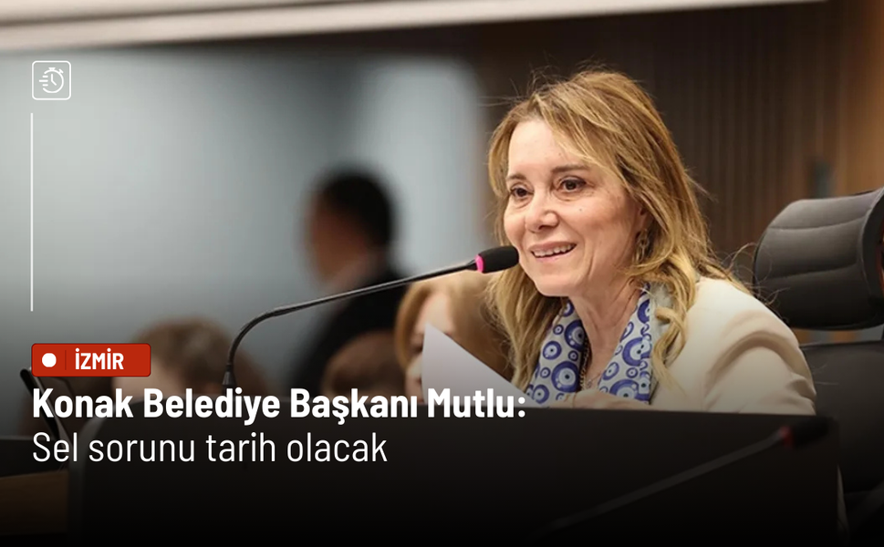 Konak Belediye Başkanı Mutlu: Sel sorunu tarih olacak
