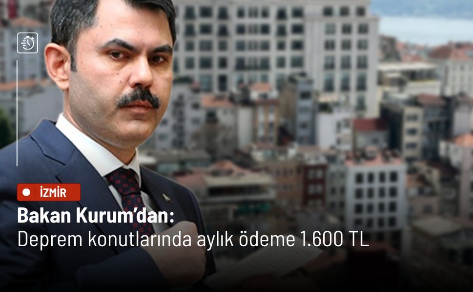Bakan Kurum’dan: Deprem konutlarında aylık ödeme 1.600 TL