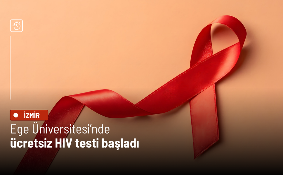 Ege Üniversitesi’nde ücretsiz HIV ve enfeksiyon testi için yeni poliklinik açıldı