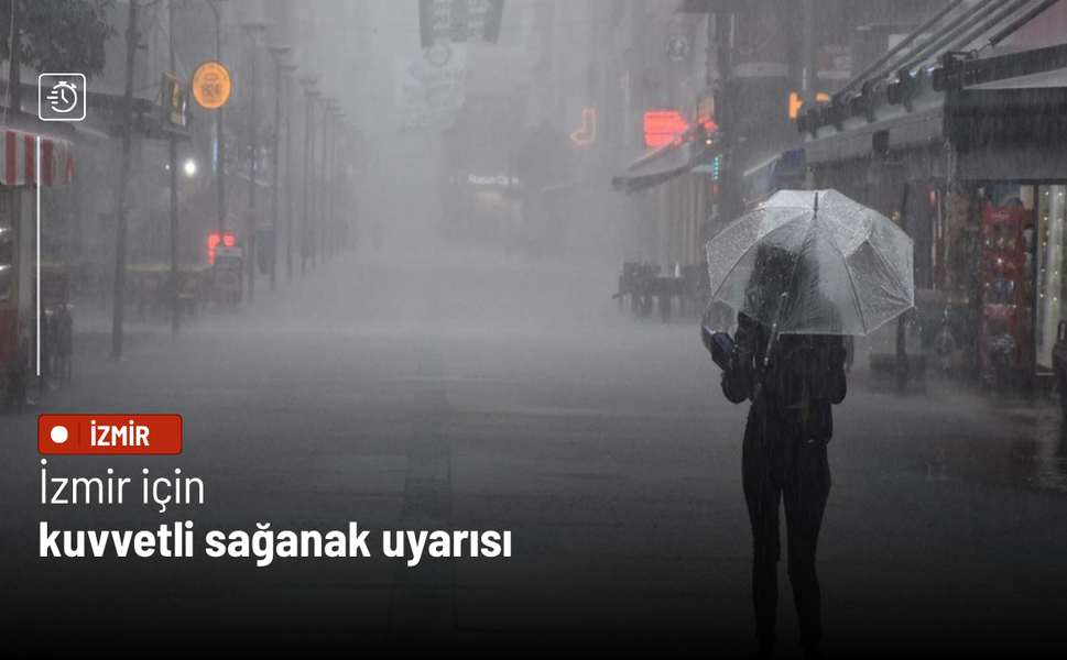 İzmir için kuvvetli sağanak uyarısı