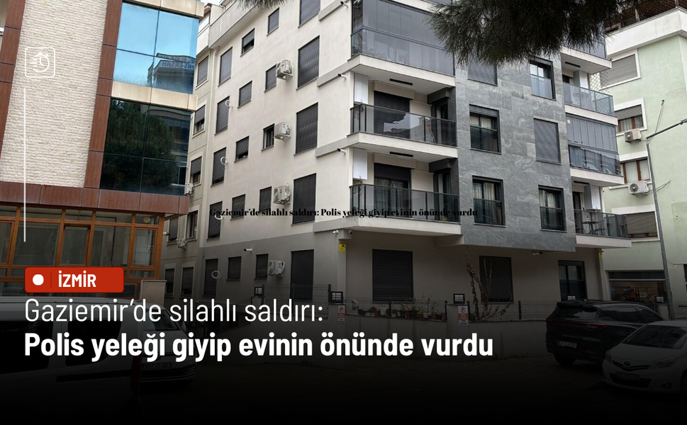 Gaziemir’de silahlı saldırı: Polis yeleği giyip evinin önünde vurdu