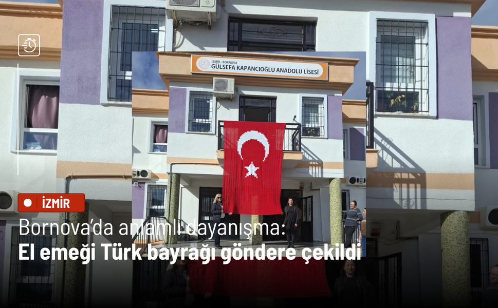 Bornova’da anlamlı dayanışma: El emeği Türk bayrağı göndere çekildi