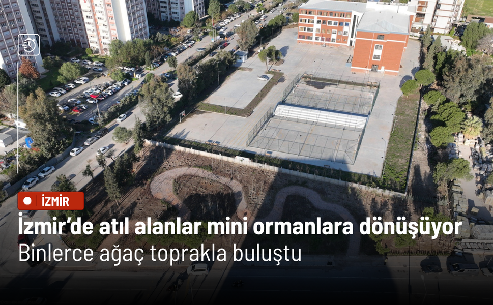 İzmir’de atıl alanlar mini ormanlara dönüşüyor: Binlerce ağaç toprakla buluştu