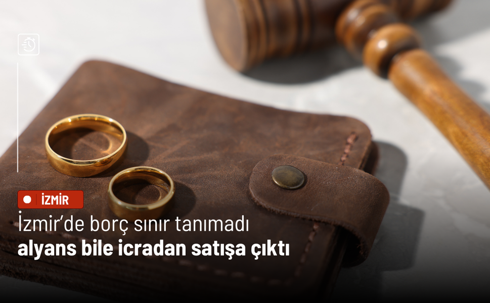 İzmir’de borç sınır tanımadı: Alyans bile icradan satışa çıktı