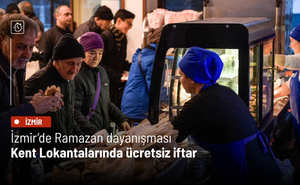 İzmir’de Ramazan dayanışması: Kent Lokantalarında ücretsiz iftar