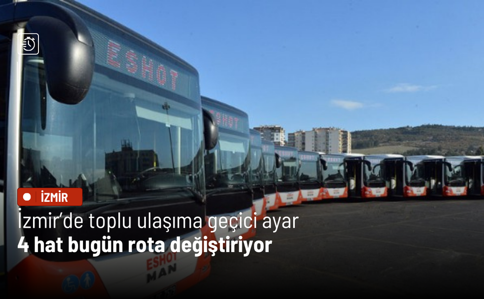 İzmir’de toplu ulaşıma geçici ayar: 4 hat bugün rota değiştiriyor