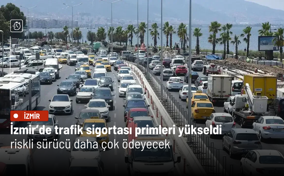 İzmir’de trafik sigortası primleri yükseldi: Riskli sürücü daha çok ödeyecek