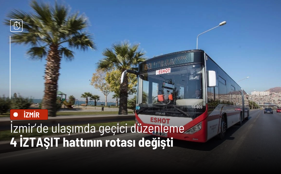 İzmir’de ulaşımda geçici düzenleme: 4 İZTAŞIT hattının rotası değişti