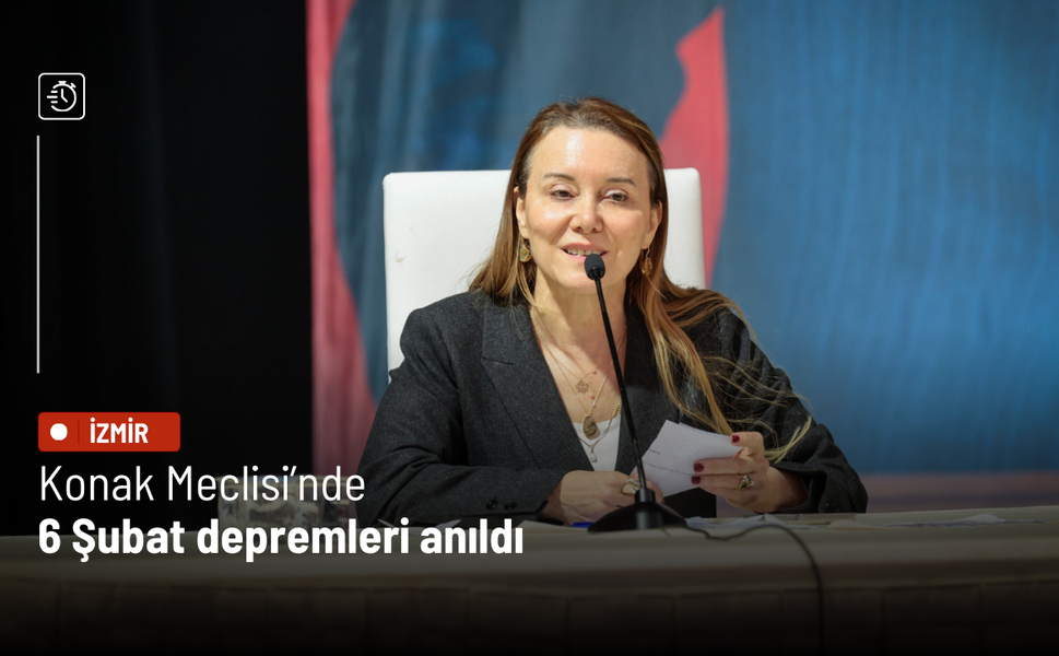 Konak Meclisi’nde 6 Şubat depremleri anıldı