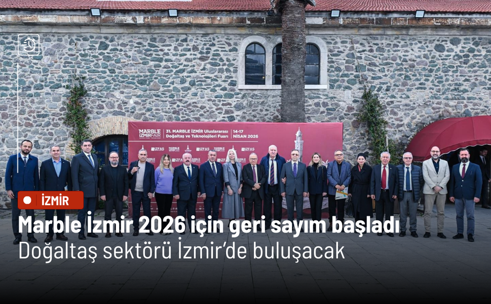 Marble İzmir 2026 için geri sayım başladı: Doğaltaş sektörü İzmir’de buluşacak