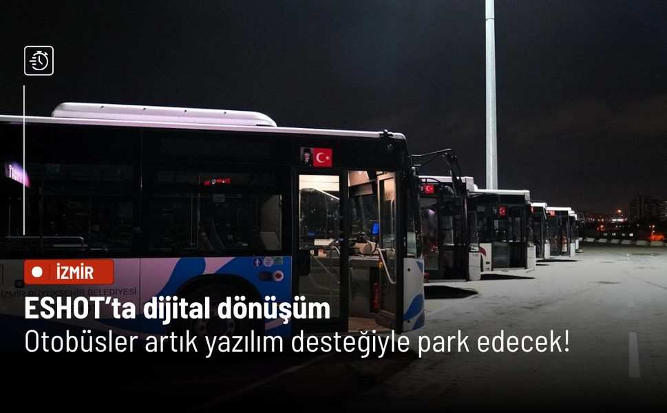 ESHOT’ta dijital dönüşüm: Garaj Yönetim Sistemi hizmete girdi