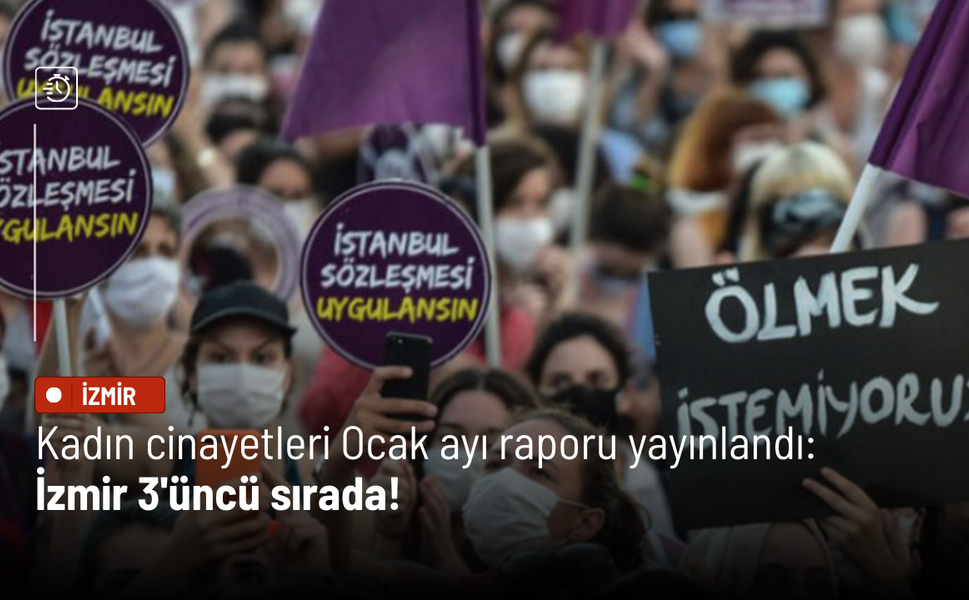 Kadın cinayetleri ocak ayı raporu yayınlandı: İzmir 3'üncü sırada!