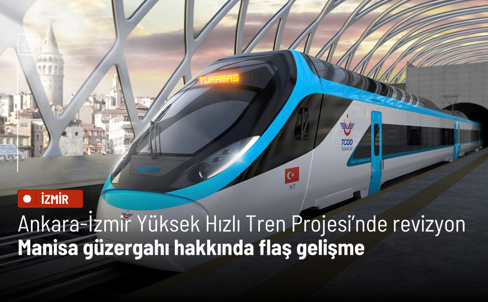 Ankara-İzmir Yüksek Hızlı Tren Projesi’nde revizyon