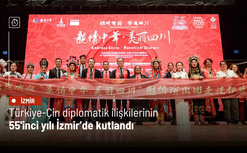 Türkiye-Çin diplomatik ilişkilerinin 55'inci yılı İzmir’de kutlandı: Yeni iş birliği vurgusu