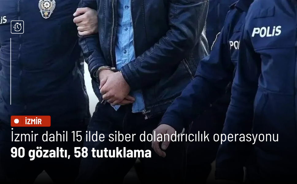 İzmir dahil 15 ilde siber dolandırıcılık operasyonu: 90 gözaltı, 58 tutuklama