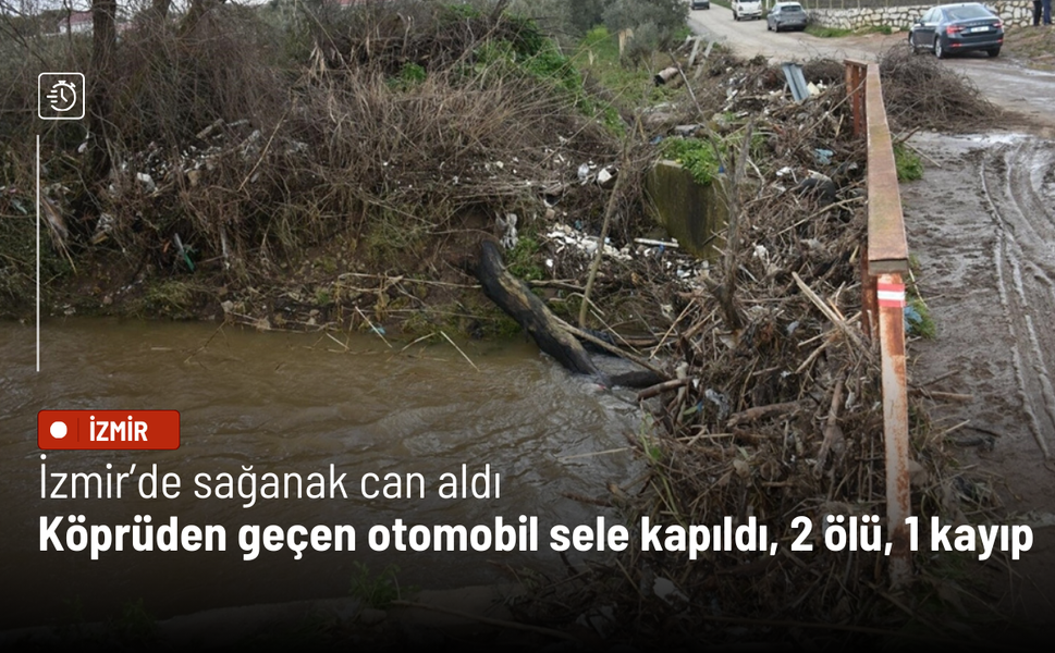 İzmir’de sağanak can aldı: Köprüden geçen otomobil sele kapıldı, 2 ölü, 1 kayıp