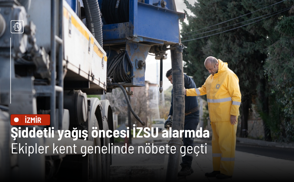 Şiddetli yağış öncesi İZSU alarmda: Ekipler kent genelinde nöbete geçti