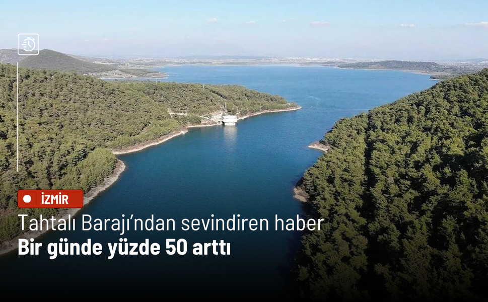 Tahtalı Barajı’ndan sevindiren haber: Bir günde yüzde 50 arttı