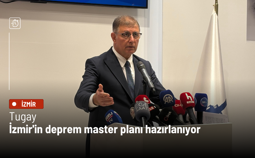 Tugay: İzmir'in deprem master planı hazırlanıyor