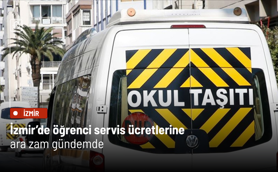 İzmir’de öğrenci servis ücretlerine ara zam gündemde