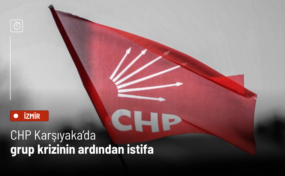 CHP Karşıyaka’da grup krizinin ardından istifa