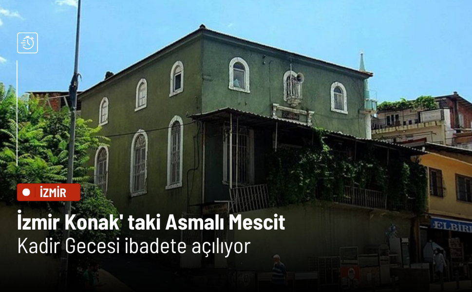 İzmir Konak' taki Asmalı Mescit Kadir Gecesi ibadete açılıyor