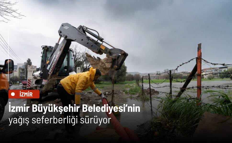 İzmir Büyükşehir Belediyesi’nin yağış seferberliği sürüyor
