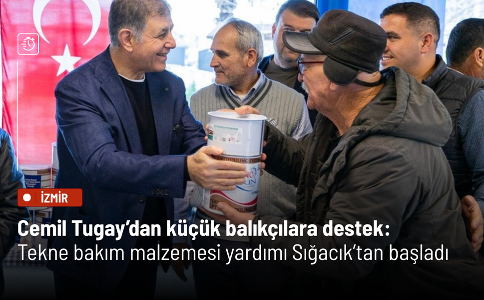 Cemil Tugay’dan küçük balıkçılara destek: Tekne bakım malzemesi yardımı Sığacık’tan başladı