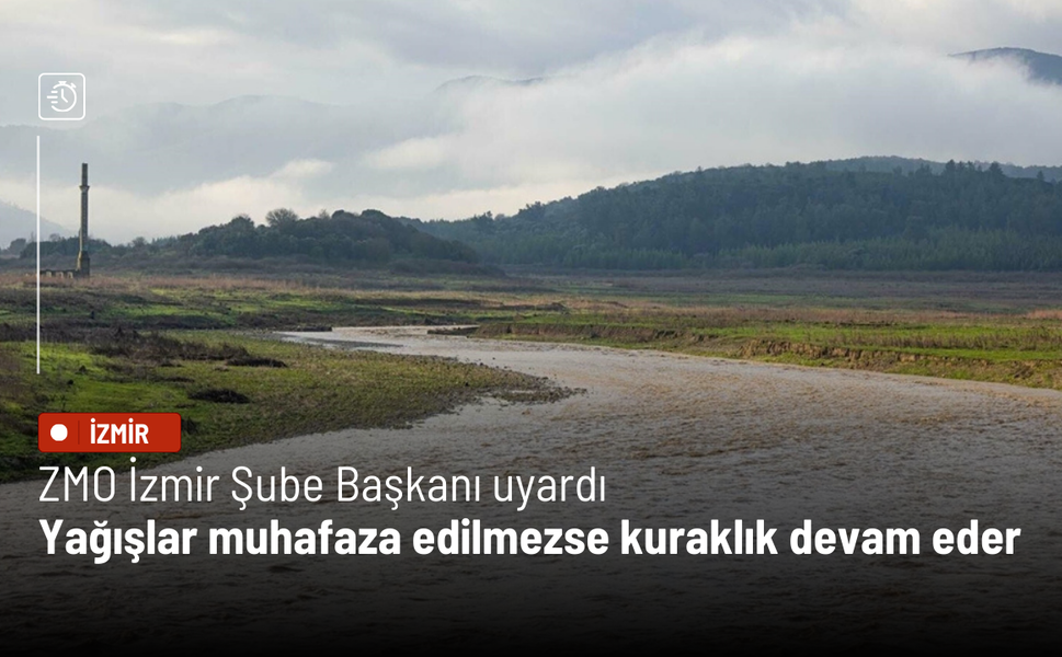 Ziraat Mühendisleri Odası İzmir Şube Başkanı uyardı: Yağışları muhafaza edemezsek, kuraklık yaşamaya devam ederiz