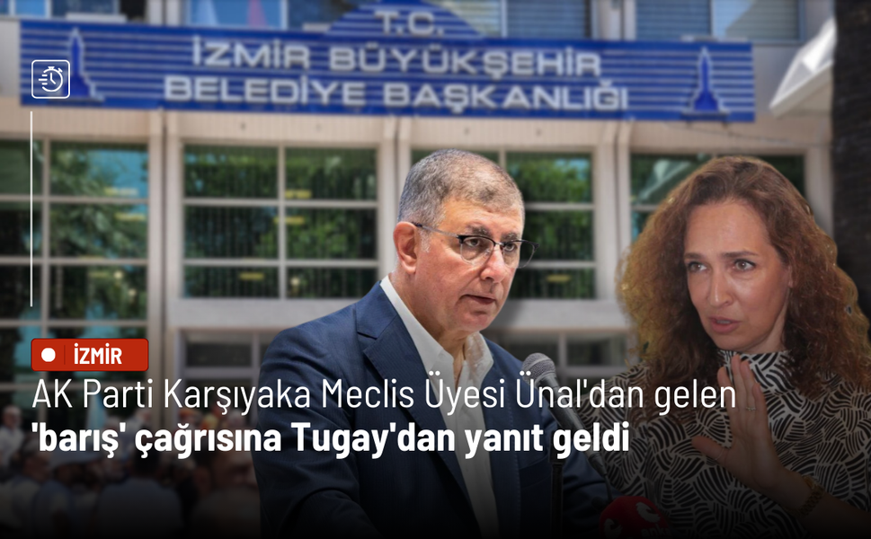 AK Parti Karşıyaka Meclis Üyesi Ünal'dan gelen 'barış' çağrısına Tugay'dan yanıt geldi