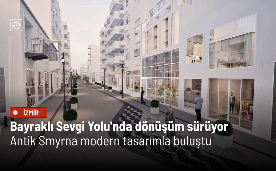 Bayraklı Sevgi Yolu'nda dönüşüm sürüyor: Antik Smyrna modern tasarımla buluştu