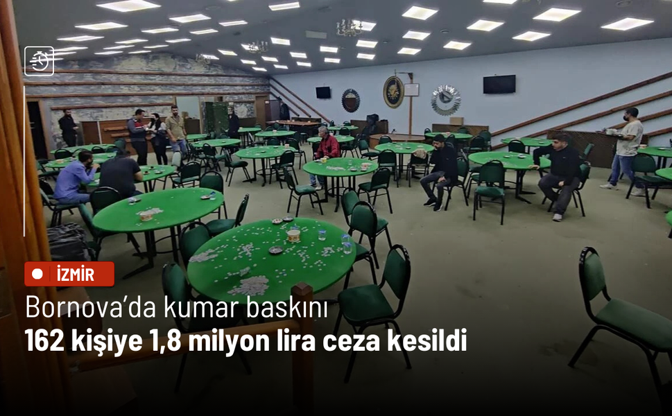 Bornova’da kumar baskını: 162 kişiye 1,8 milyon lira ceza kesildi