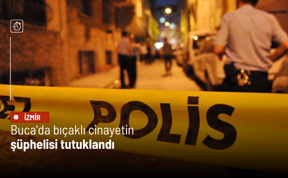 Buca'da bıçaklı cinayetin şüphelisi tutuklandı