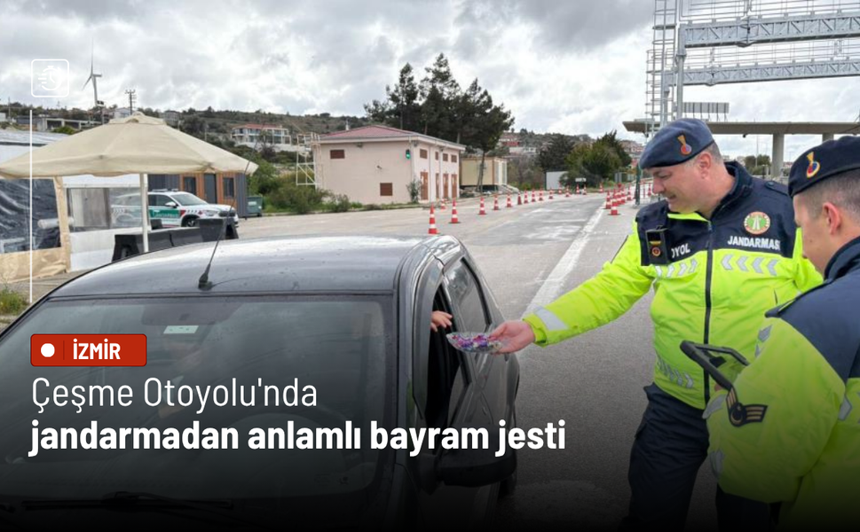 Çeşme Otoyolu'nda jandarmadan anlamlı bayram jesti