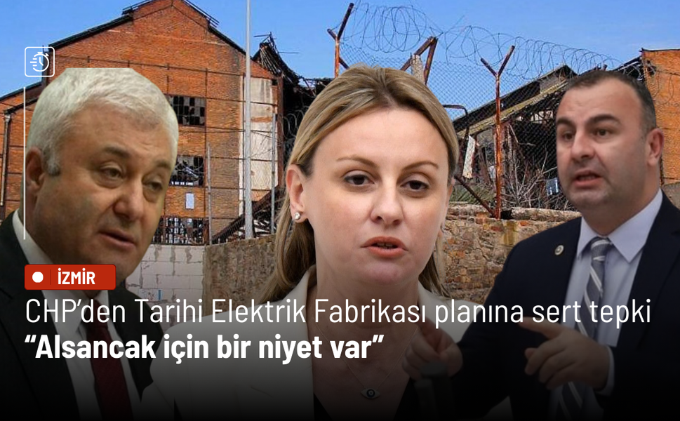 CHP’den Tarihi Elektrik Fabrikası planına sert tepki: “Alsancak için bir niyet var”
