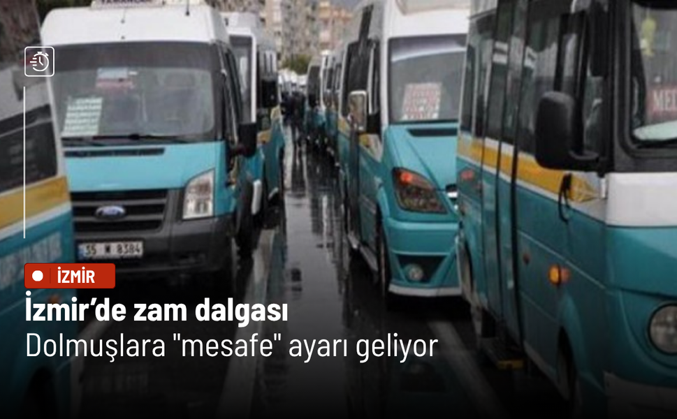 İzmir’de zam dalgası: Dolmuşlara "mesafe" ayarı geliyor