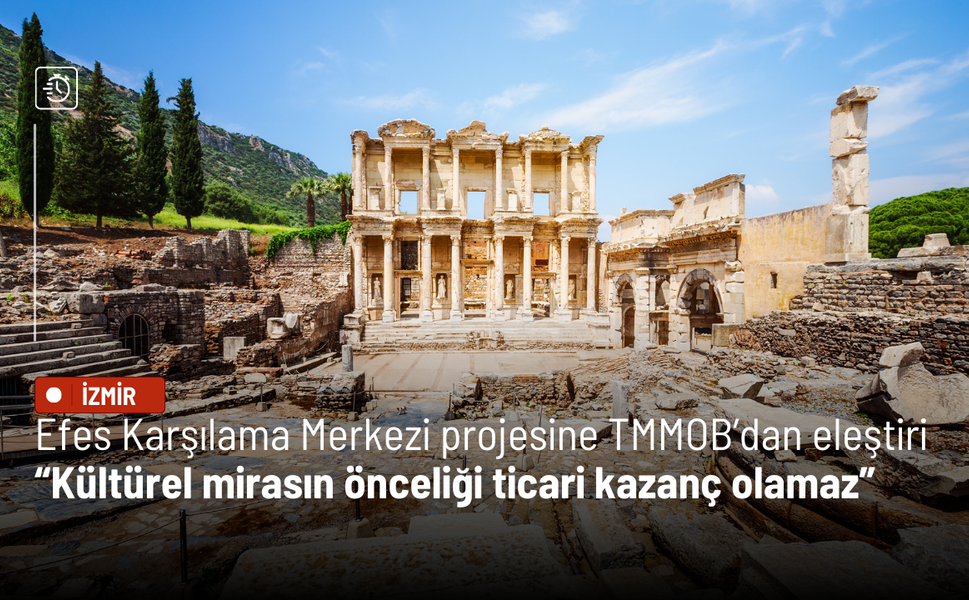 Efes Karşılama Merkezi Projesine TMMOB’dan eleştiri: Kültürel mirasın önceliği ticari kazanç olamaz