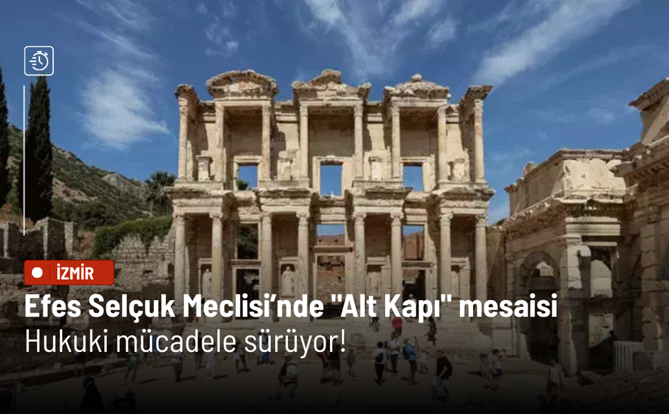 Efes Selçuk Meclisi’nde "Alt Kapı" mesaisi: Hukuki mücadele sürüyor!