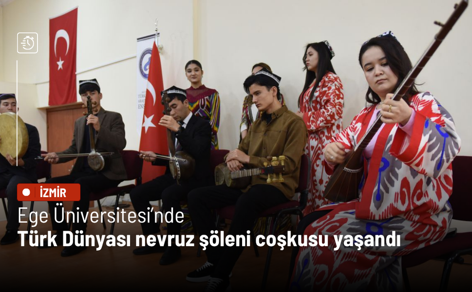 Ege Üniversitesinde Türk Dünyası nevruz şöleni coşkusu yaşandı