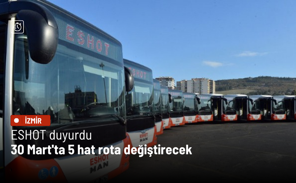 ESHOT duyurdu: 30 Mart'ta 5 hat rota değiştirecek
