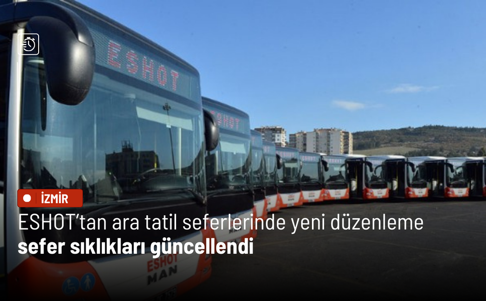 ESHOT’tan ara tatil seferlerinde yeni düzenleme: Sefer sıklıkları güncellendi