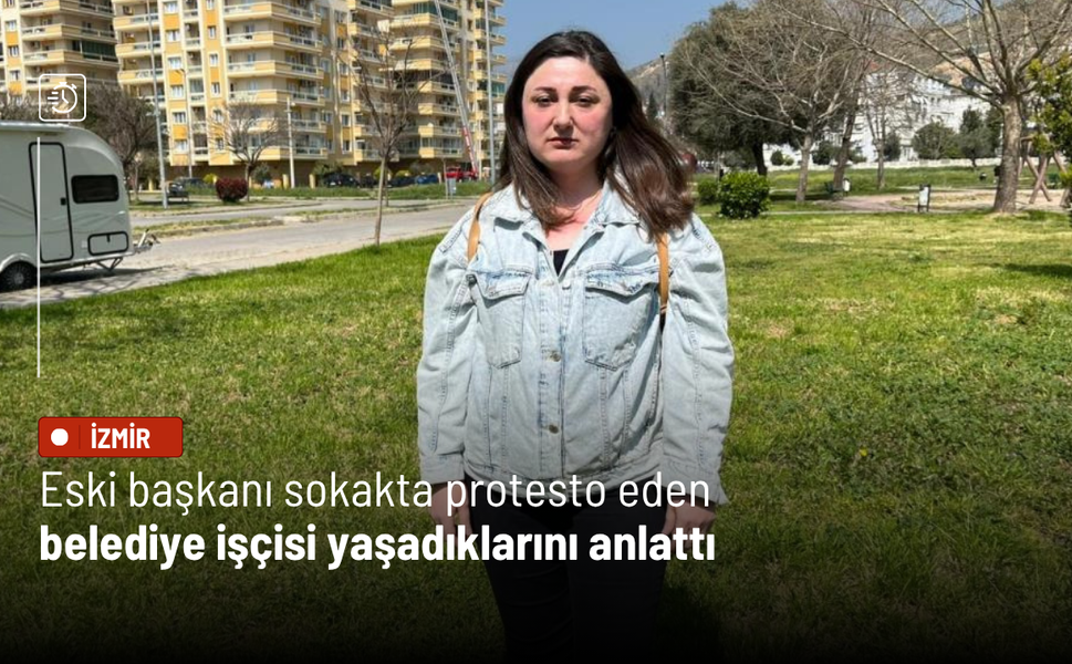 Eski başkanı sokakta protesto eden belediye işçisi yaşadıklarını anlattı