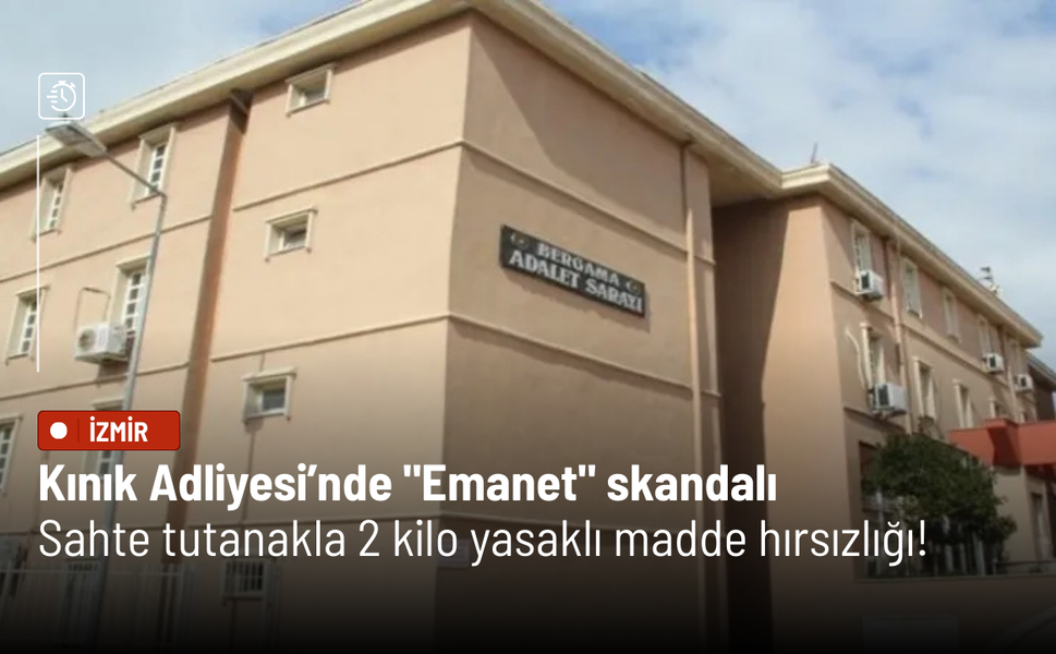 Kınık Adliyesi’nde "Emanet" skandalı: Sahte tutanakla 2 kilo yasaklı madde hırsızlığı!
