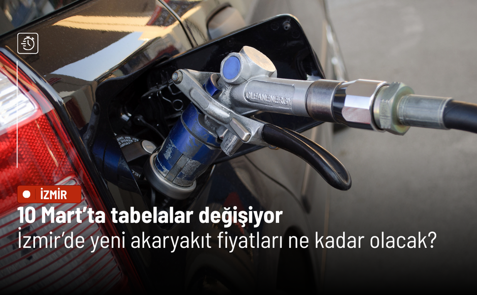 10 Mart’ta tabelalar değişiyor: İzmir’de yeni akaryakıt fiyatları ne kadar olacak?
