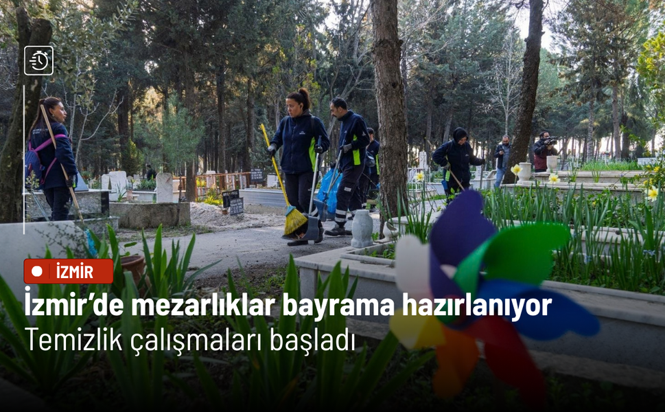 İzmir’de mezarlıklar bayrama hazırlanıyor: Temizlik çalışmaları başladı