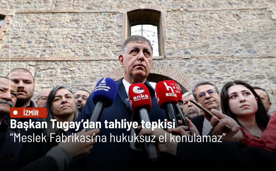 Başkan Tugay’dan tahliye tepkisi: Meslek Fabrikası’na hukuksuz el konulamaz